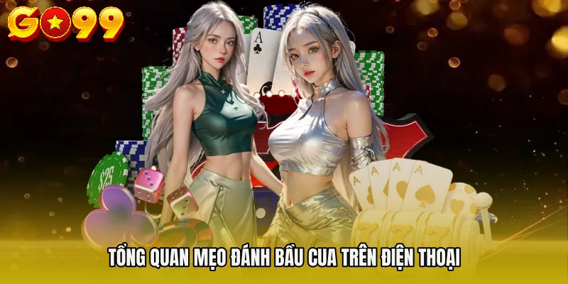 Tổng quan mẹo đánh bầu cua trên điện thoại