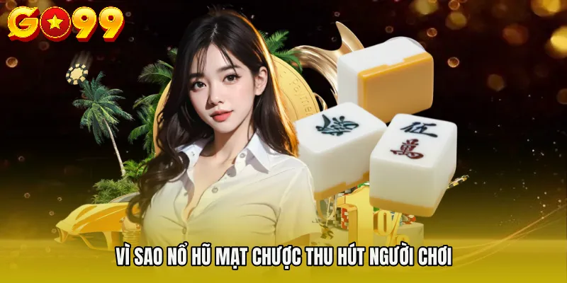 Vì sao Nổ hũ mạt chược thu hút người chơi